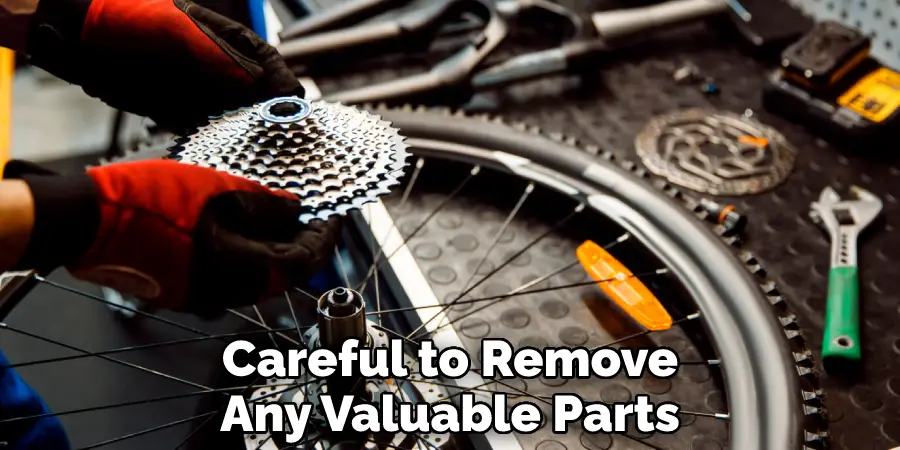 Careful to Remove Any Valuable Parts