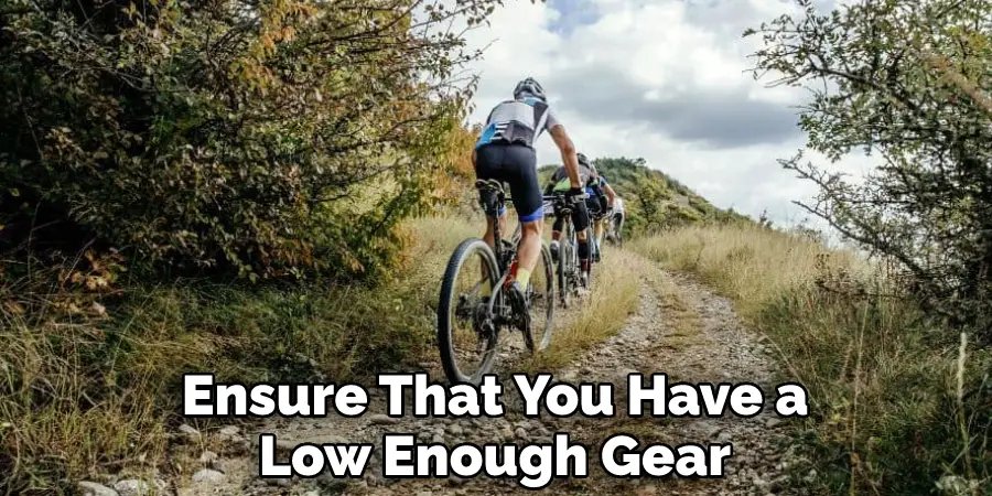 Ensure That You Have a Low Enough Gear