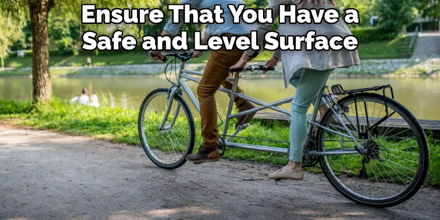 Ensure That You Have a Safe and Level Surface