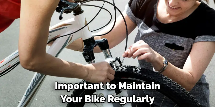 Important to Maintain
Your Bike Regularly