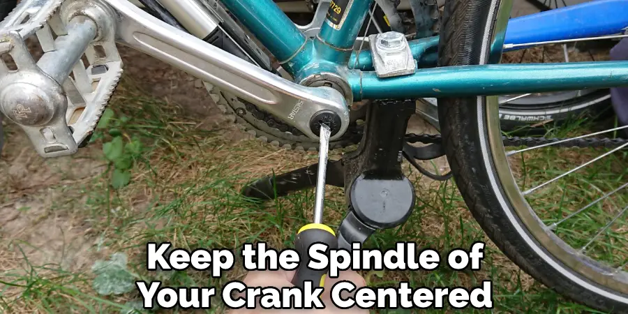 Keep the Spindle of Your Crank Centered