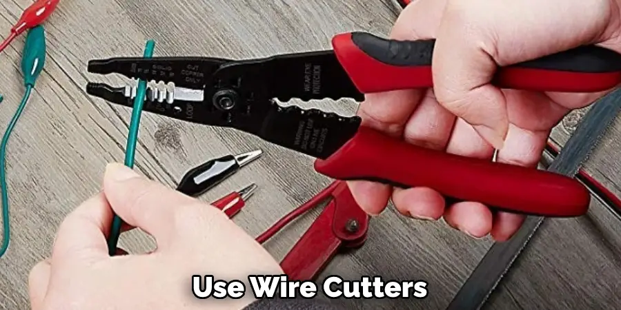 Use Wire Cutters