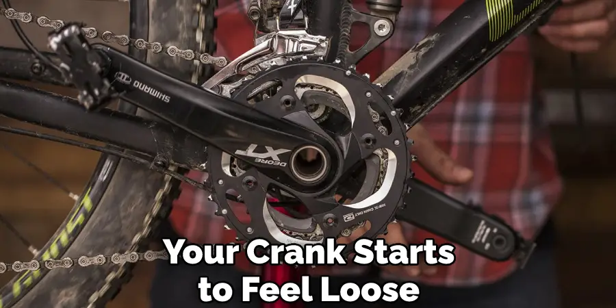 Your Crank Starts to Feel Loose