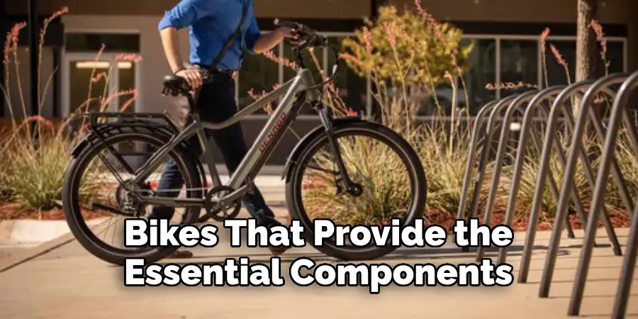 Bikes That Provide the 
Essential Components