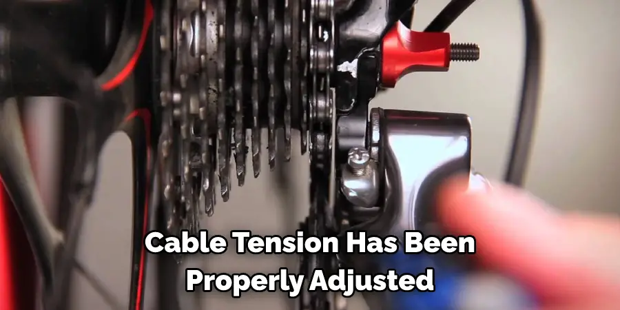 Cable Tension Has Been
Properly Adjusted