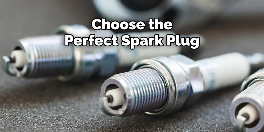 Choose the Perfect Spark Plug