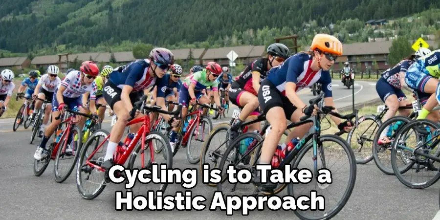 Cycling is to Take a
Holistic Approach
