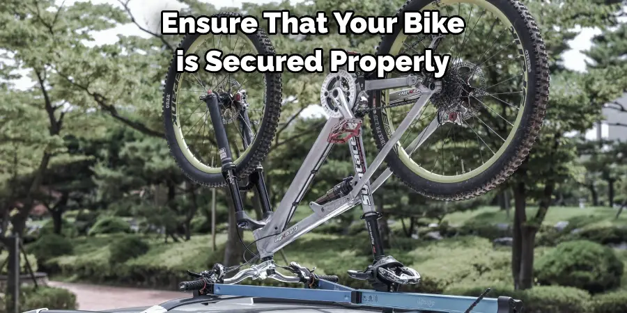 Ensure That Your Bike is Secured Properly