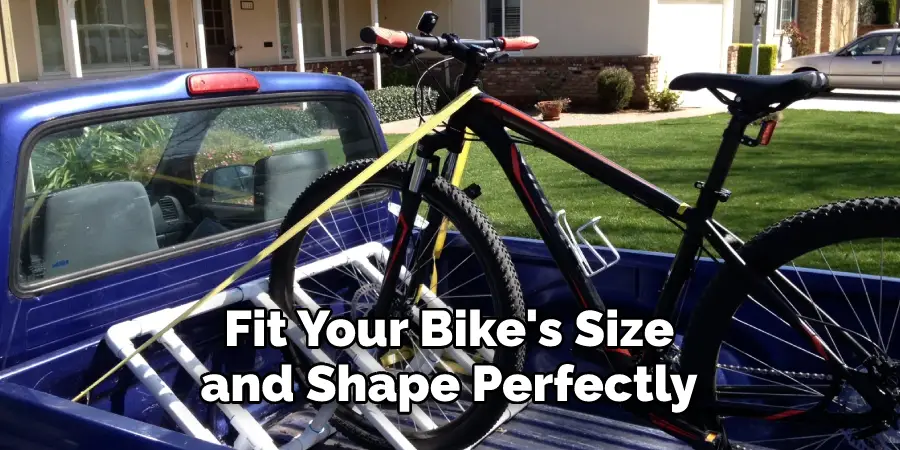 Fit Your Bike's Size 
and Shape Perfectly