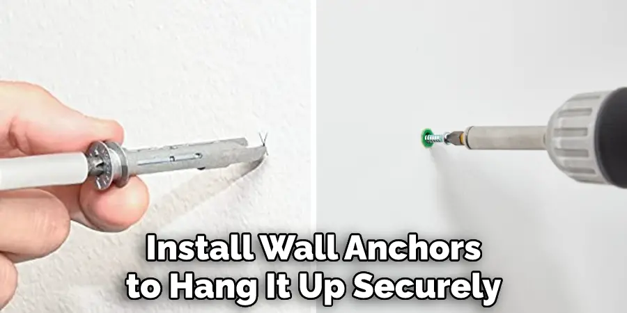 Install Wall Anchors
to Hang It Up Securely