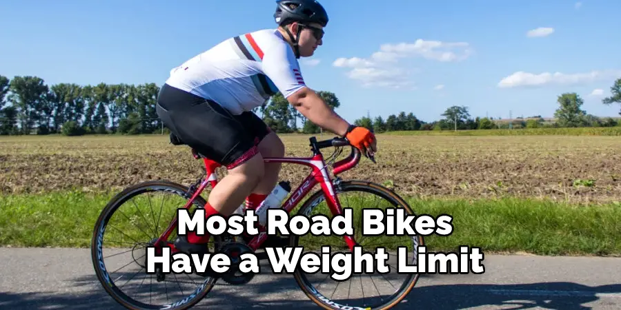 Most Road Bikes 
Have a Weight Limit 
