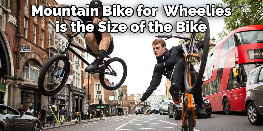 Mountain Bike for Wheelies is the Size of the Bike
