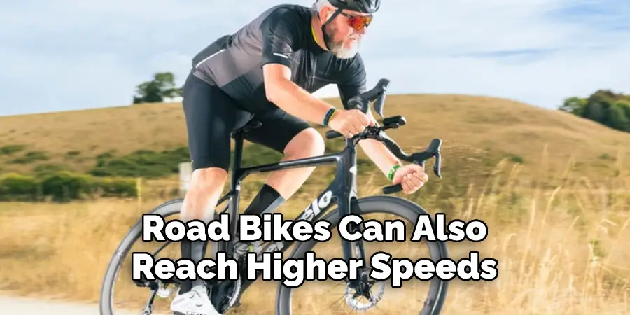 Road Bikes Can Also 
Reach Higher Speeds