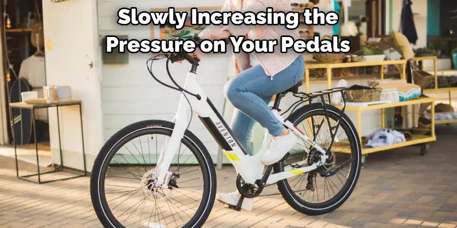 Slowly Increasing the Pressure on Your Pedals