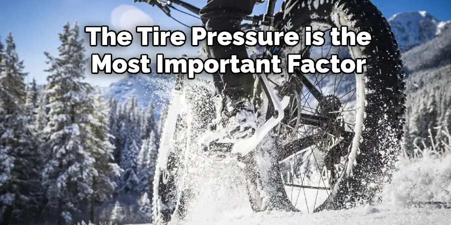 The Tire Pressure is the 
Most Important Factor 
