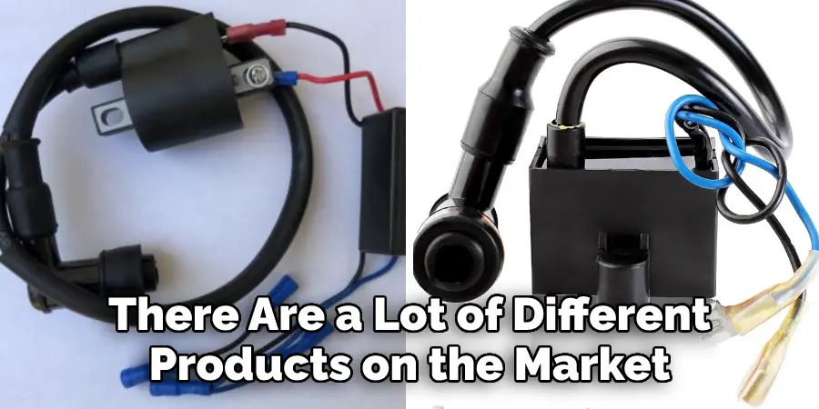 There Are a Lot of Different Products on the Market