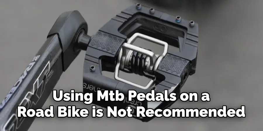 Using Mtb Pedals on a 
Road Bike is Not Recommended