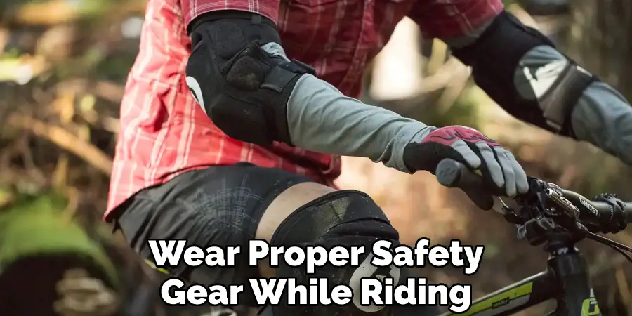 Wear Proper Safety Gear While Riding